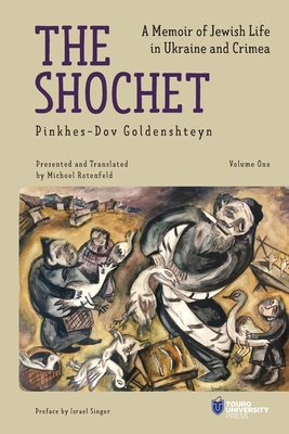 The Shochet (Vol. 1): A Memoir of Jewish Life in Ukraine and Crimea - Goldenshteyn, Pinkhes-Dov, and Rotenfeld, Michoel (Translated by)