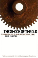 The Shock Of The Old: Technology and Global History since 1900