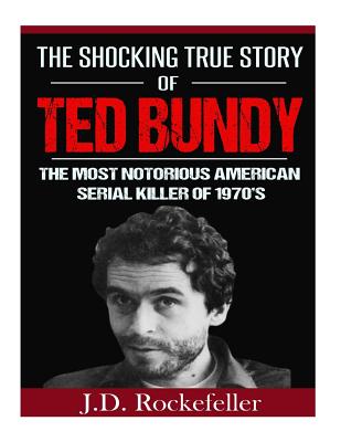 The Shocking True Story of Ted Bundy: The Most Notorious American ...