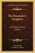 The Shoemaker's Daughters: And Other Stories (1866)