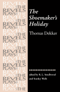 The Shoemaker's Holiday: By Thomas Dekker