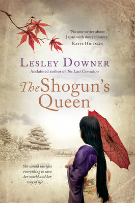 The Shogun's Queen: The Shogun Quartet, Book 1 - Downer, Lesley