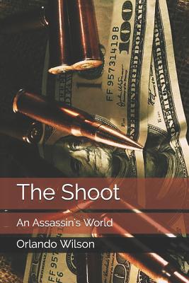 The Shoot: An Assassin's World - Wilson, Orlando