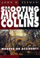 The Shooting of Michael Collins: Murder or Accident? - Feehan, John M