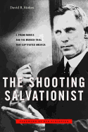The Shooting Salvationist: J. Frank Norris and the Murder Trial That Captivated America