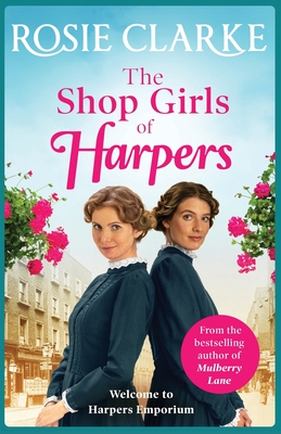 The Shop Girls of Harpers: The start of the bestselling heartwarming historical saga series from Rosie Clarke - Clarke, Rosie