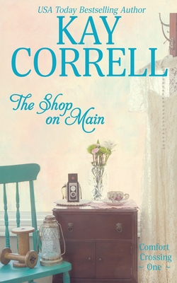 The Shop on Main: Comfort Crossing Book One - Correll, Kay