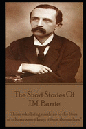 The Short Stories Of JM Barrie