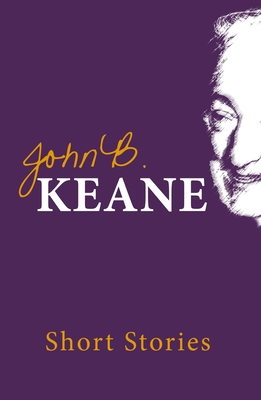 The Short Stories of John B. Keane - Keane, John B