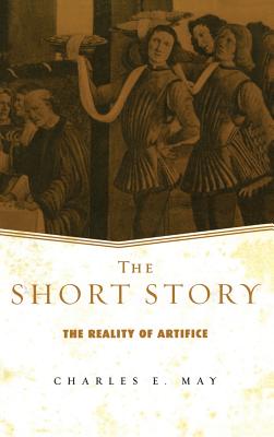 The Short Story: The Reality of Artifice - May, Charles