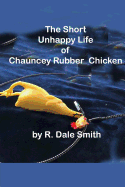 The Short Unhappy Life of Chauncey the Rubber Chicken