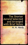 The Shorter Aeneid Selected and Arranged with Brief Notes