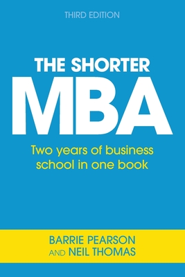 The Shorter MBA: A practical approach to the key business skills - Thomas, Neil, and Pearson, Barrie