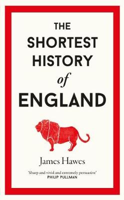 The Shortest History of England - Hawes, James