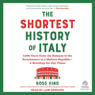 The Shortest History of Italy: 3,000 Years from the Romans to the Renaissance to a Modern Republic a Retelling for Our Times