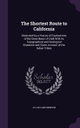 The Shortest Route to California: Illustrated by a History of Explorations of the Great Basin of Utah With its Topographical and Geological Character and Some Account of the Indian Tribes
