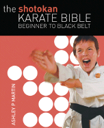 The Shotokan Karate Bible: Beginner to Black Belt - Martin, Ashley P