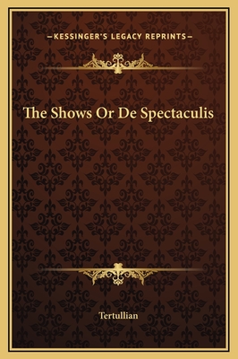 The Shows Or De Spectaculis - Tertullian