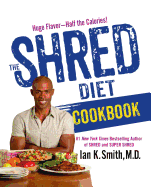 The Shred Diet Cookbook: Huge Flavors - Half the Calories