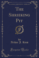 The Shrieking Pit (Classic Reprint)