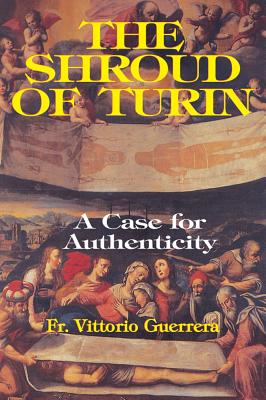 The Shroud of Turin: A Case of Authenticity - Guerrera, Vittorio