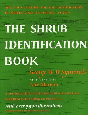The Shrub Identification Book: The Visual Method for the Practical Identification of Shrubs, Including Woody Vines and Ground Covers - Symonds, George W