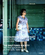 The Shuttered Society: Art Photography in the GDR 1949-1989 - Domrse, Ulrich (Text by), and Duda, Jana (Text by), and Immisch, T (Text by)