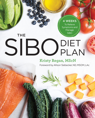 The Sibo Diet Plan: Four Weeks to Relieve Symptoms and Manage Sibo - Regan, Kristy, and Siebecker, Allison (Foreword by)