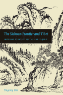 The Sichuan Frontier and Tibet: Imperial Strategy in the Early Qing