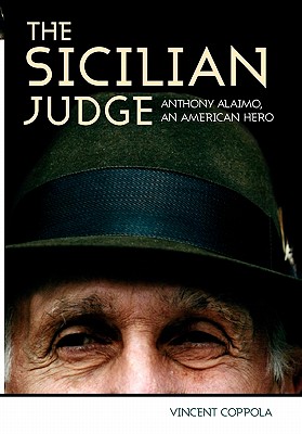 The Sicilian Judge: Anthony Alaimo, an American Hero - Coppola, Vincent