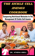 The sickle cell anemia cookbook: Conquering Nutritional Obstacles In The Management Of Sickle Cell Anemia