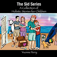 The Sid Series a Collection of Holistic Stories for Children