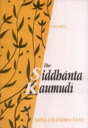 The Siddhanta Kaumudi of Bhattoji Diksita: of Bhattoji Diksita