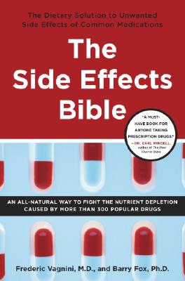 The Side Effects Bible: The Dietary Solution to Unwanted Side Effects of Common Medications - Vagnini, Frederic J, Dr., M.D., and Fox, Barry