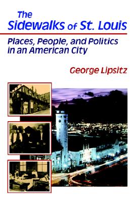 The Sidewalks of St. Louis: Places, People, and Politics in an American City Volume 1 - Lipsitz, George