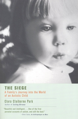 The Siege: A Family's Journey Into the World of an Autistic Child - Park, Clara Claiborne