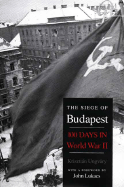 The Siege of Budapest: One Hundred Days in World War II