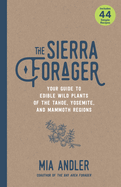The Sierra Forager: Your Guide to Edible Wild Plants of the Tahoe, Yosemite, and Mammoth Regions