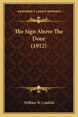 The Sign Above the Door (1912) - Canfield, William W