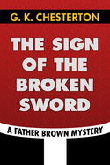 The Sign of the Broken Sword by G. K. Chesterton: Super Large Print Edition of the Classic Father Brown Mystery Specially Designed for Low Vision Readers