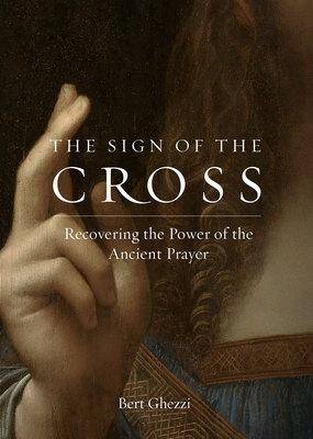 The Sign of the Cross: Recovering the Power of the Ancient Prayer - Ghezzi, Bert