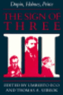 The Sign of Three: Dupin, Holmes, Peirce - Eco, Umberto (Editor), and Sebeok, Thomas A (Editor)