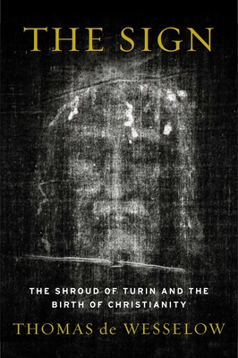 The Sign: The Shroud of Turin and the Birth of Christianity - de Wesselow, Thomas