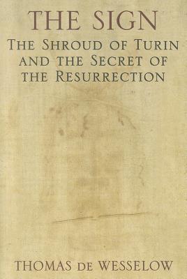 The Sign: The Shroud of Turin and the Secret of the Resurrection - De Wesselow, Thomas