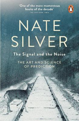 The Signal and the Noise: The Art and Science of Prediction - Silver, Nate