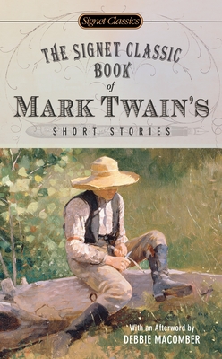 The Signet Classic Book of Mark Twain's Short Stories - Twain, Mark, and Kaplan, Justin (Introduction by), and Macomber, Debbie (Afterword by)