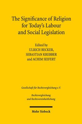 The Significance of Religion for Today's Labour and Social Legislation - Becker, Ulrich (Editor), and Krebber, Sebastian (Editor), and Seifert, Achim (Editor)