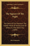 The Signors of the Night; The Story of Fra Giovanni, the Soldier-Monk of Venice; And of Others in the Silent City