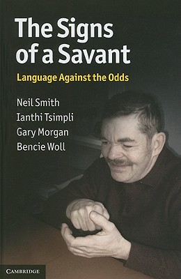 The Signs of a Savant: Language Against the Odds - Smith, Neil, and Tsimpli, Ianthi, and Morgan, Gary