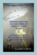 The Signs of the Times SHOWING THAT THE SECOND COMING OF CHRIST IS AT THE DOORS: SPIRIT MANIFESTATIONS: A Foretold Sign that the Day of God's Wrath Hasteth Greatly